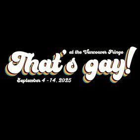 That's gay! comedy at the Vancouver Fringe show poster