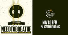 NEEDTOBREATHE - The Barely Elegant Acoustic Tour - Sat., Nov 8 - The Palace Theatre, Stamford in Connecticut