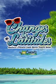 CHANGES IN LATITUDES: America's Premiere Jimmy Buffett Tribute Show show poster