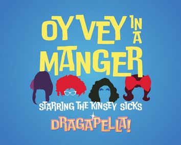 Dragapella presents: Oy Vey in a Manger, Staring The Kinsey Sicks show poster