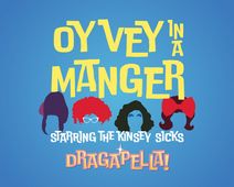 Dragapella presents: Oy Vey in a Manger, Staring The Kinsey Sicks
