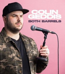 Colin Geddis: Both Barrels show poster