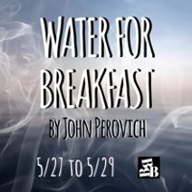 WATER FOR BREAKFAST by John Perovich