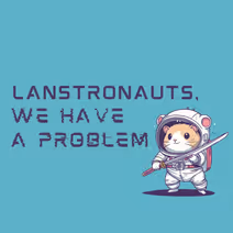 Lanstronauts, We Have a Problem