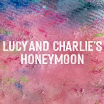 Lucy and Charlie's Honeymoon