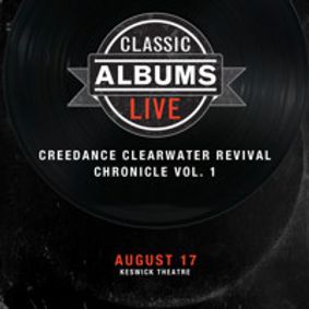 Classic Albums Live Performs Creedence Clearwater Revival's Chronicle Vol. 1 show poster