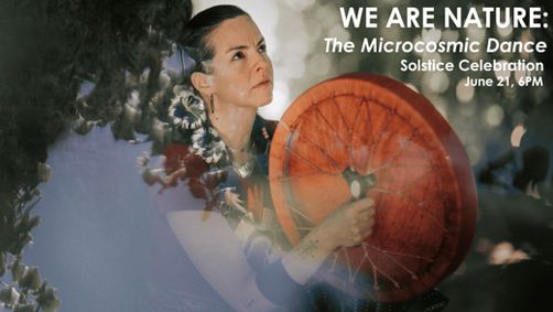 WE ARE NATURE: The Microcosmic Dance - Solstice Celebration show poster