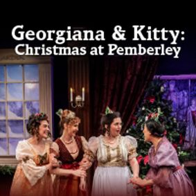 Georgiana & Kitty: Christmas at Pemberley show poster