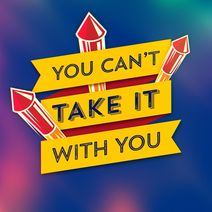 You Can't Take It With You