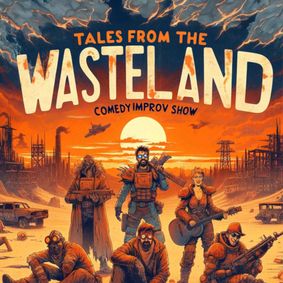 Tales From The Wasteland: Post-Apocalyptic Improv show poster