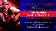 TRIP KENNEDY ~ The Book of Mel Part 2: 7 PM Pacific
