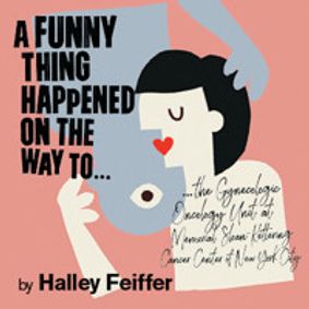 A Funny Thing Happened on the Way to the Gynecologic Oncology Unit at Memorial Sloan-Kettering Cancer Center of New York City show poster