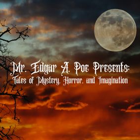 Mr. Edgar A. Poe Presents: Tales of Mystery, Horror & Imagination show poster