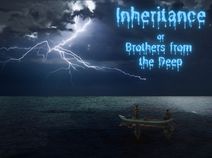 Inheritance -or- Brothers From the Deep