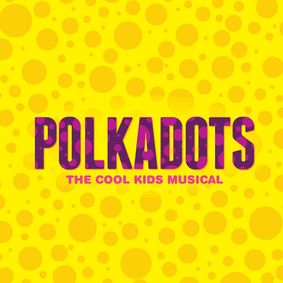 Polkadots: The Cool Kids Musical show poster