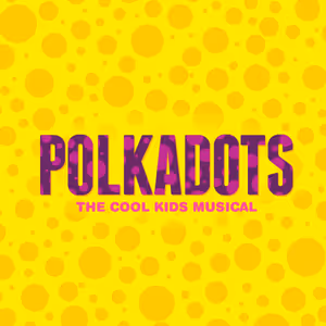 Polkadots: The Cool Kids Musical