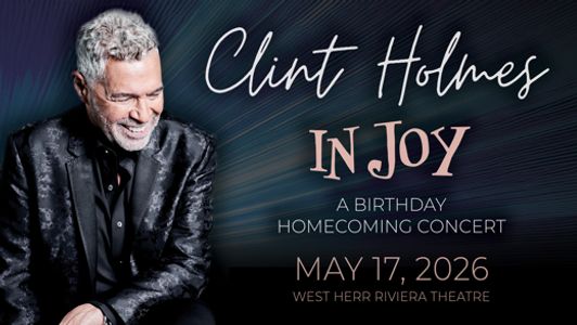 Clint Holmes In Joy: A Birthday Homecoming Celebration LIVE in North Tonawanda, NY | May 17, 2026