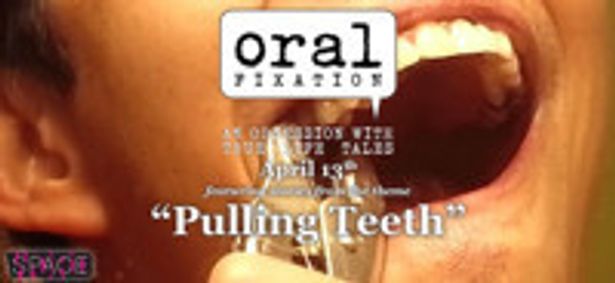 Oral Fixation (An Obsession with True Life Tales) presents Pulling Teeth show poster