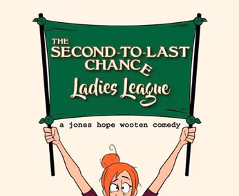 The Second-to-Last Chance Ladies League show poster