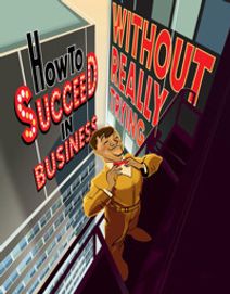 How to Succeed in Business Without Really Trying
