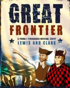 Great Frontier: A Poorly Researched Musical About Lewis And Clark show poster