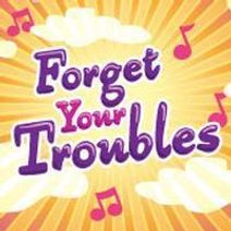 Forget Your Troubles