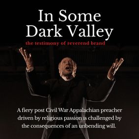 In Some Dark Valley: The Testimony of Reverend Brand Written and performed by Robert Bailey show poster