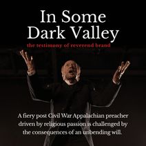 In Some Dark Valley: The Testimony of Reverend Brand Written and performed by Robert Bailey
