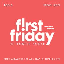 POSTER HOUSE PRESENTS FREE FIRST FRIDAY ON FEBRUARY 6, 2026