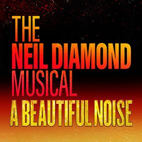 A Beautiful Noise: THE NEIL DIAMOND MUSICAL show poster