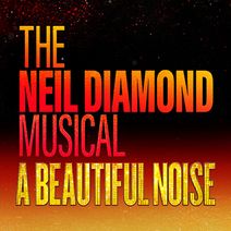 A Beautiful Noise: THE NEIL DIAMOND MUSICAL