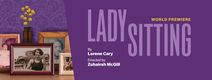 Ladysitting - World Premiere! - Now Extended to March 10th