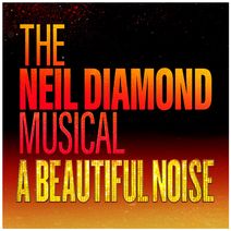 A Beautiful Noise: The Neil Diamond Musical