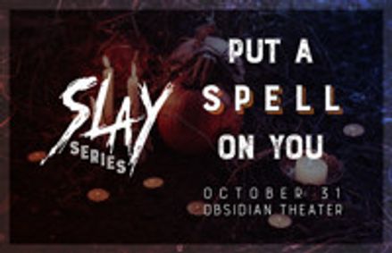SLAY: Put a Spell On You show poster