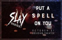 SLAY: Put a Spell On You