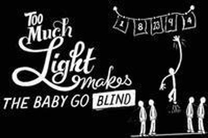 Too Much Light Makes the Baby Go Blind show poster