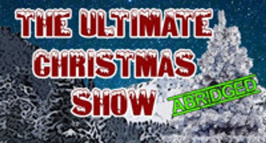 The Ultimate Christmas Show (Abridged) show poster