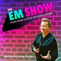 The Em Show - Tales From A Little Laughing Lesbian