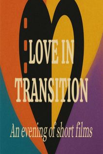Love in Transition: An Evening of Short Films