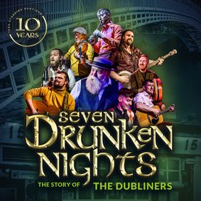 Seven Drunken Nights - The Story of the Dubliners  show poster