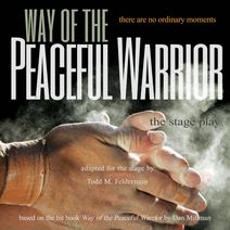 Way Of The Peaceful Warrior - The Stage Play