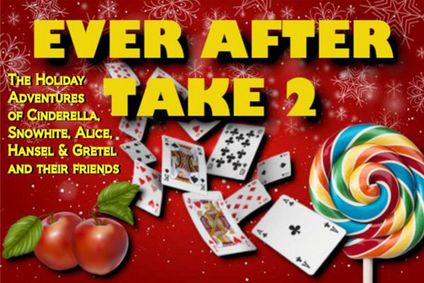 Ever After Take 2: The Holiday Adventures of Cinderella, Snowhite, Gretel & Hansel, Alice, and their friends – a Rudie-DeCarlo Musical show poster