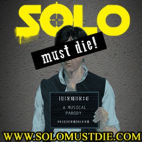 SOLO MUST DIE: A Musical Parody show poster