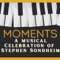 Moments: A Musical Celebration of Stephen Sondheim