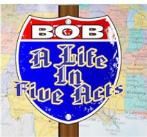 Bob A Life in Five Acts