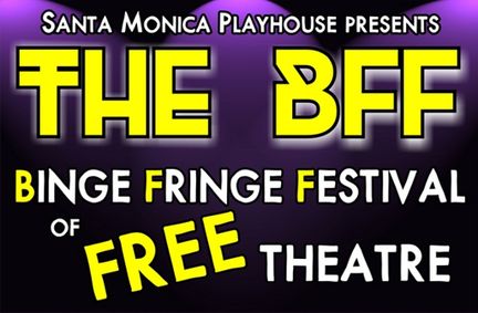 The BFF Binge Fringe Festival of FREE Theatre! What’s playing on BFF TUESDAYS at Santa Monica Playhouse? show poster