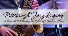 Pittsburgh Jazz Legacy: A Concert Celebrating the Spirit of Freedom House in Pittsburgh