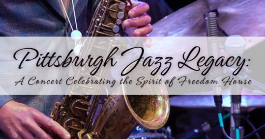 Pittsburgh Jazz Legacy: A Concert Celebrating the Spirit of Freedom House show poster