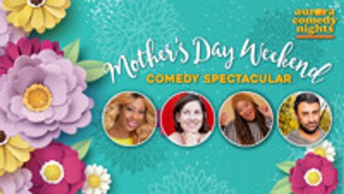 Aurora Comedy Nights presents Mother’s Day Weekend Comedy Spectacular show poster