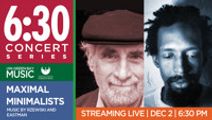 6:30 Concert Series Maximal Minimalists | Music by Rzewski & Eastman